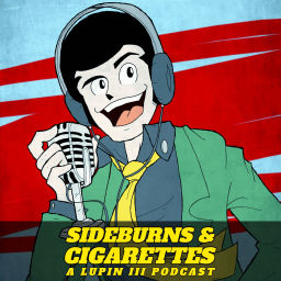 Podcast thumbnail for Sideburns & Cigarettes: A Lupin III Podcast