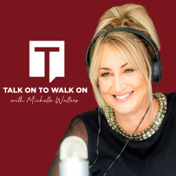 Podcast thumbnail for Talk on to Walk on with Michelle Walters