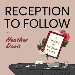 Podcast thumbnail for Reception to Follow: A Podcast for Wedding Creatives