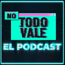 Podcast thumbnail for NO TODO VALE (EL PODCAST)