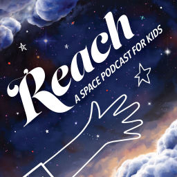 Podcast thumbnail for REACH A Space Podcast for Kids