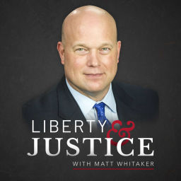 Podcast thumbnail for Liberty & Justice with Matt Whitaker