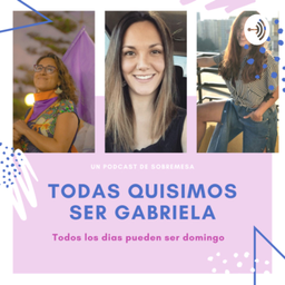 Podcast thumbnail for Todas quisimos ser Gabriela