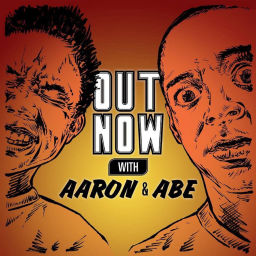 Podcast thumbnail for Out Now With Aaron and Abe