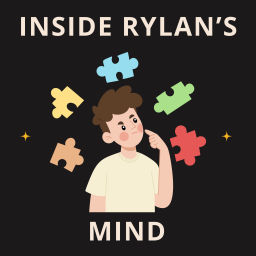 Podcast thumbnail for Inside Rylan’s Mind