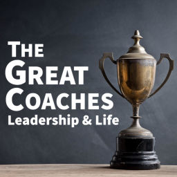 Podcast thumbnail for The Great Coaches: Leadership & Life