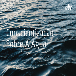 Podcast thumbnail for Conscientização Sobre A Água