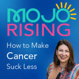 Podcast thumbnail for MOJO Rising: How to Make Cancer Suck Less with Julie Stevens