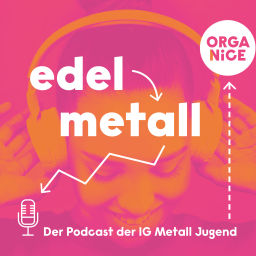 Podcast thumbnail for edelmetall. Der Podcast der IG Metall Jugend
