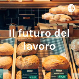 Podcast thumbnail for Il futuro del lavoro