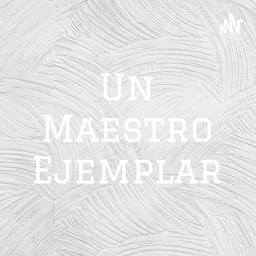 Podcast thumbnail for Un Maestro Ejemplar
