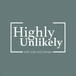 Podcast thumbnail for Highly Unlikely with Josh & Jenaye