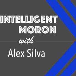 Podcast thumbnail for Intelligent Moron with Alex Silva