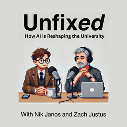 Podcast thumbnail for Unfixed: How AI Is Reshaping the University