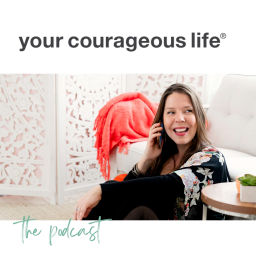 Podcast thumbnail for Your Courageous Life podcast