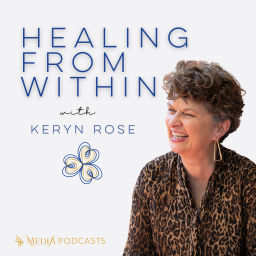 Podcast thumbnail for Healing From Within with Keryn Rose