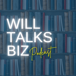 Podcast thumbnail for Will Talks Biz
