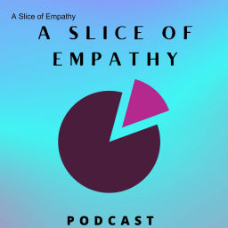 Podcast thumbnail for A Slice of Empathy