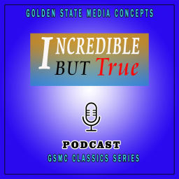 Podcast thumbnail for GSMC Classics: Incredible but True