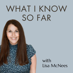 Podcast thumbnail for What I Know So Far