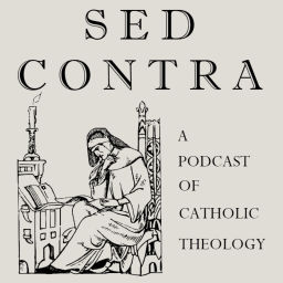 Podcast thumbnail for Sed Contra: A Podcast of Catholic Theology
