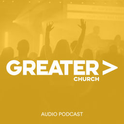 Podcast thumbnail for Greater Church Podcast