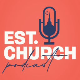Podcast thumbnail for EST. - For the Established Church with Sam Rainer and Josh King