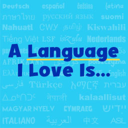 Podcast thumbnail for A Language I Love Is...