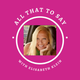 Podcast thumbnail for All That to Say with Elisabeth Klein