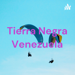 Podcast thumbnail for Tierra Negra Venezuela