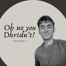 Podcast thumbnail for Oh no you Dhridn't!