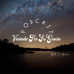 Podcast thumbnail for Viviendo Por Su Gracia