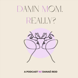 Podcast thumbnail for Damn Mom, Really?