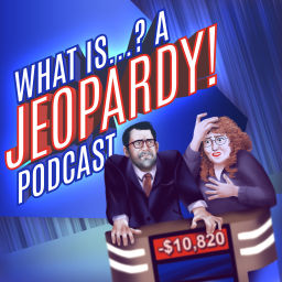 Podcast thumbnail for What Is...? A Jeopardy! Podcast