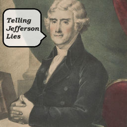 Podcast thumbnail for Telling Jefferson Lies