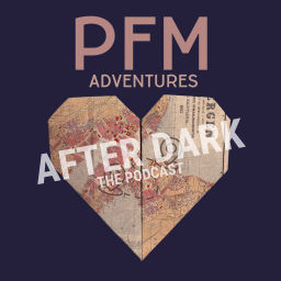 Podcast thumbnail for PFM Adventures After Dark
