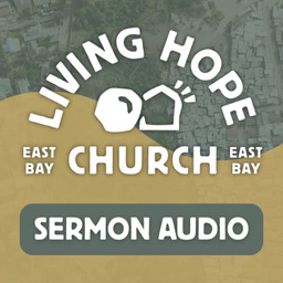 Podcast thumbnail for Living Hope Church of the East Bay - Sermon Audio