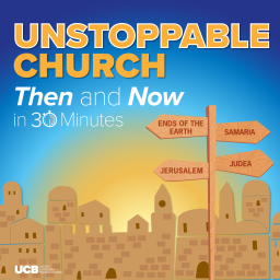 Podcast thumbnail for Unstoppable Church, Then and Now – in 30 Minutes