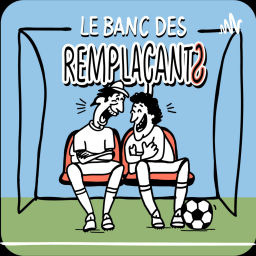 Podcast thumbnail for Le Banc des Remplaçants