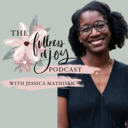 Podcast thumbnail for Fullness of Joy with Jessica Mathisen