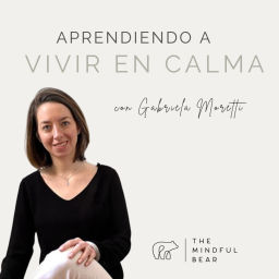 Podcast thumbnail for Aprendiendo a vivir en calma | The Mindful Bear