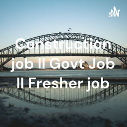 Podcast thumbnail for Construction job II Govt Job II Fresher job