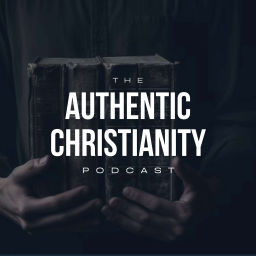 Podcast thumbnail for The Authentic Christianity Podcast