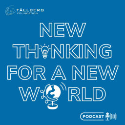 Podcast thumbnail for New Thinking for a New World - a Tallberg Foundation Podcast