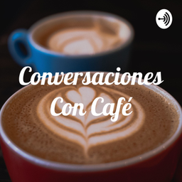 Podcast thumbnail for Conversaciones Con Café