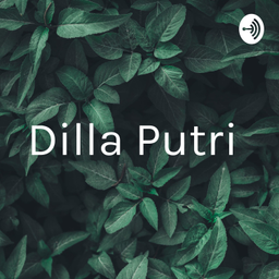 Podcast thumbnail for Dilla Putri
