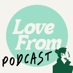 Podcast thumbnail for Love From Podcast