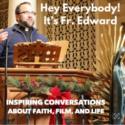 Podcast thumbnail for Hey Everybody! It's Fr. Edward