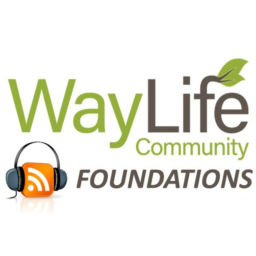 Podcast thumbnail for WayLife Community FOUNDATIONS
