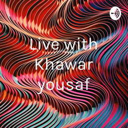Podcast thumbnail for Live with Khawar yousaf